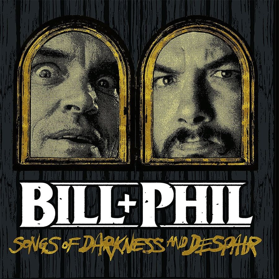 Bill & Phil - Sounds of Darkness and Despair