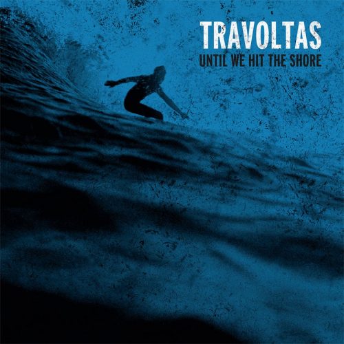 Travoltas - Until We Hit the Shore