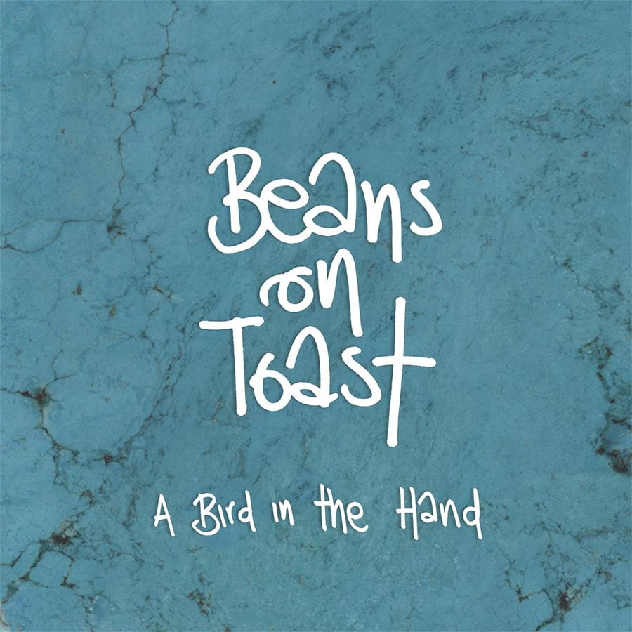 Beans On Toast - Bird In The Hand