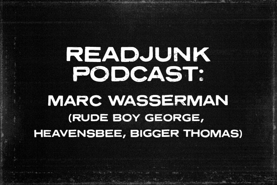 ReadJunk Podcast - Marc Wasserman (Rude Boy George, Heavensbee, Bigger Thomas)