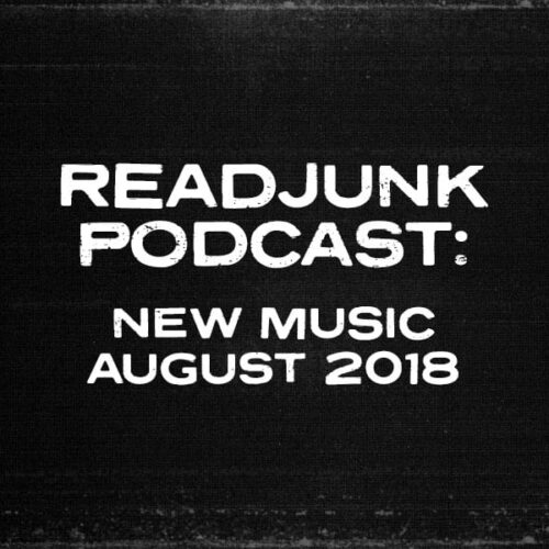 ReadJunk Podcast: (New Music – August 2018)