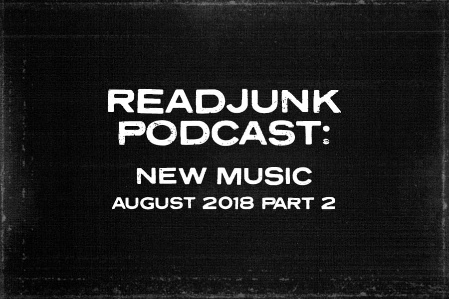 ReadJunk Podcast: (New Music – August 2018 Part 2)