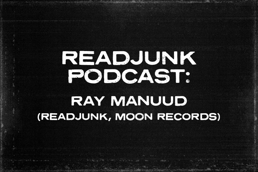 ReadJunk Podcast: Episode 29 – Ray Manuud (ReadJunk, Moon Records)