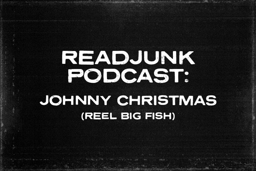 ReadJunk Podcast: Episode 30 – Johnny Christmas (Reel Big Fish)