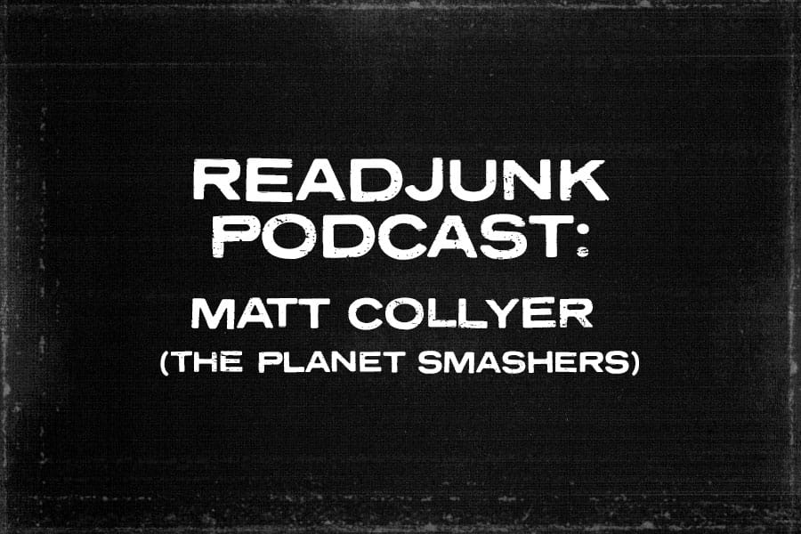 ReadJunk Podcast – Matt Collyer (The Planet Smashers)