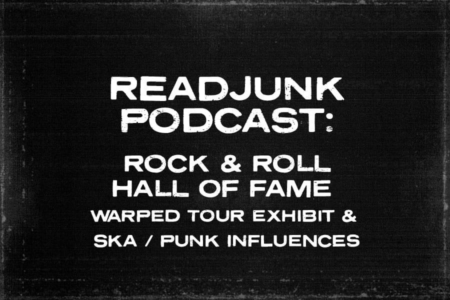 ReadJunk Podcast – Rock and Roll Hall of Fame Warped Tour Exhibit & Ska / Punk Influences