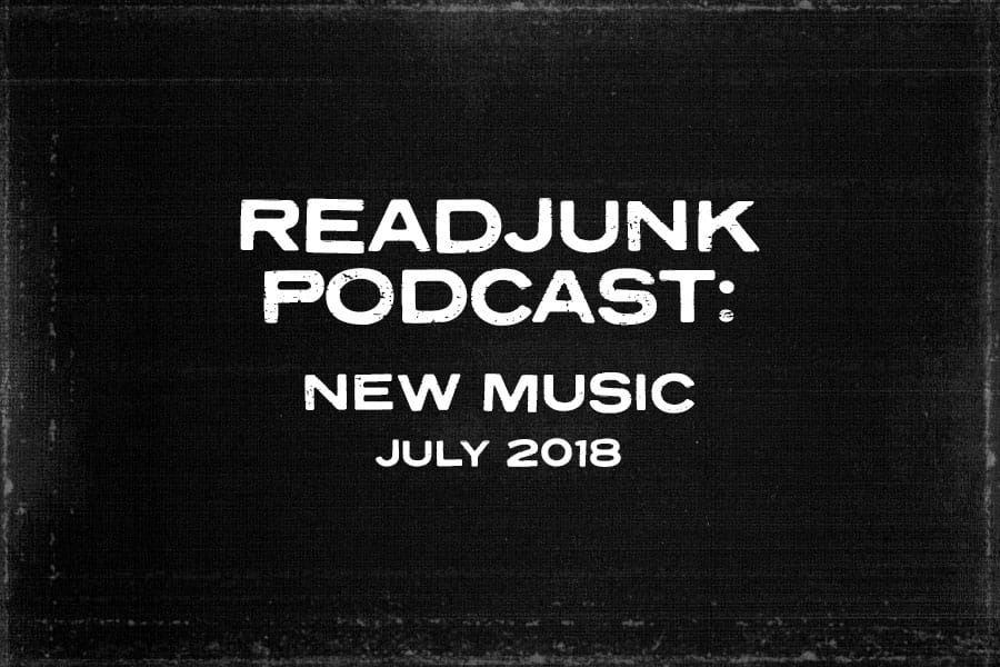 ReadJunk Podcast: (New Music – July 2018)