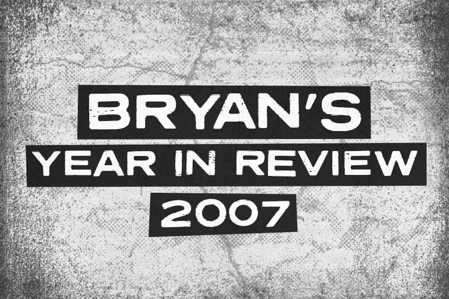 Bryan's Year In Review 2007