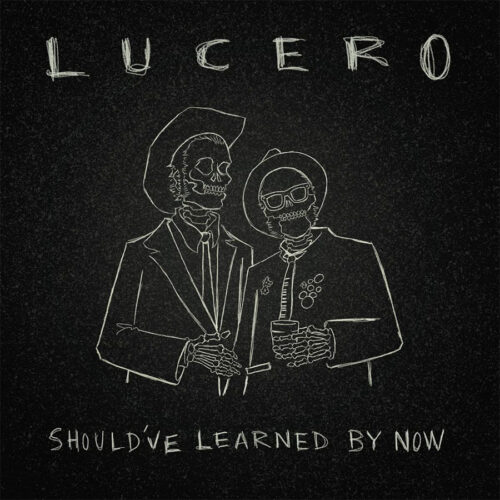 Lucero - "Should've Learned By Now"