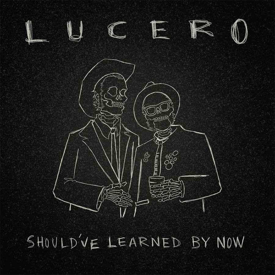 Lucero - "Should've Learned By Now"