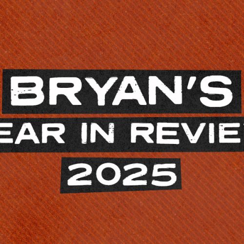 Bryan's Year In Review 2025
