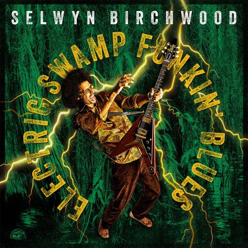 Selwyn Birchwood - "Electric Swamp Funkin’ Blues"